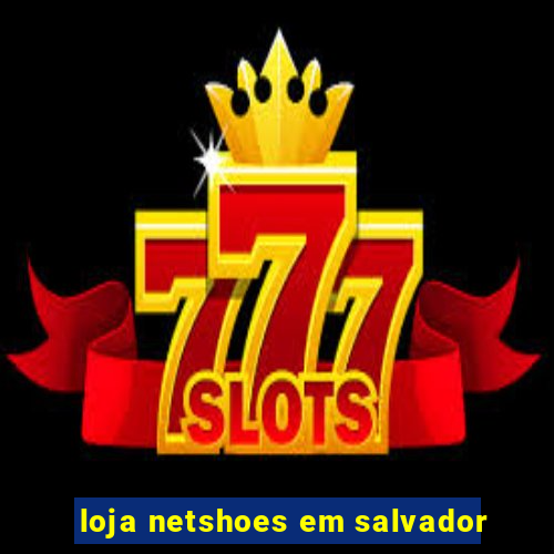 loja netshoes em salvador